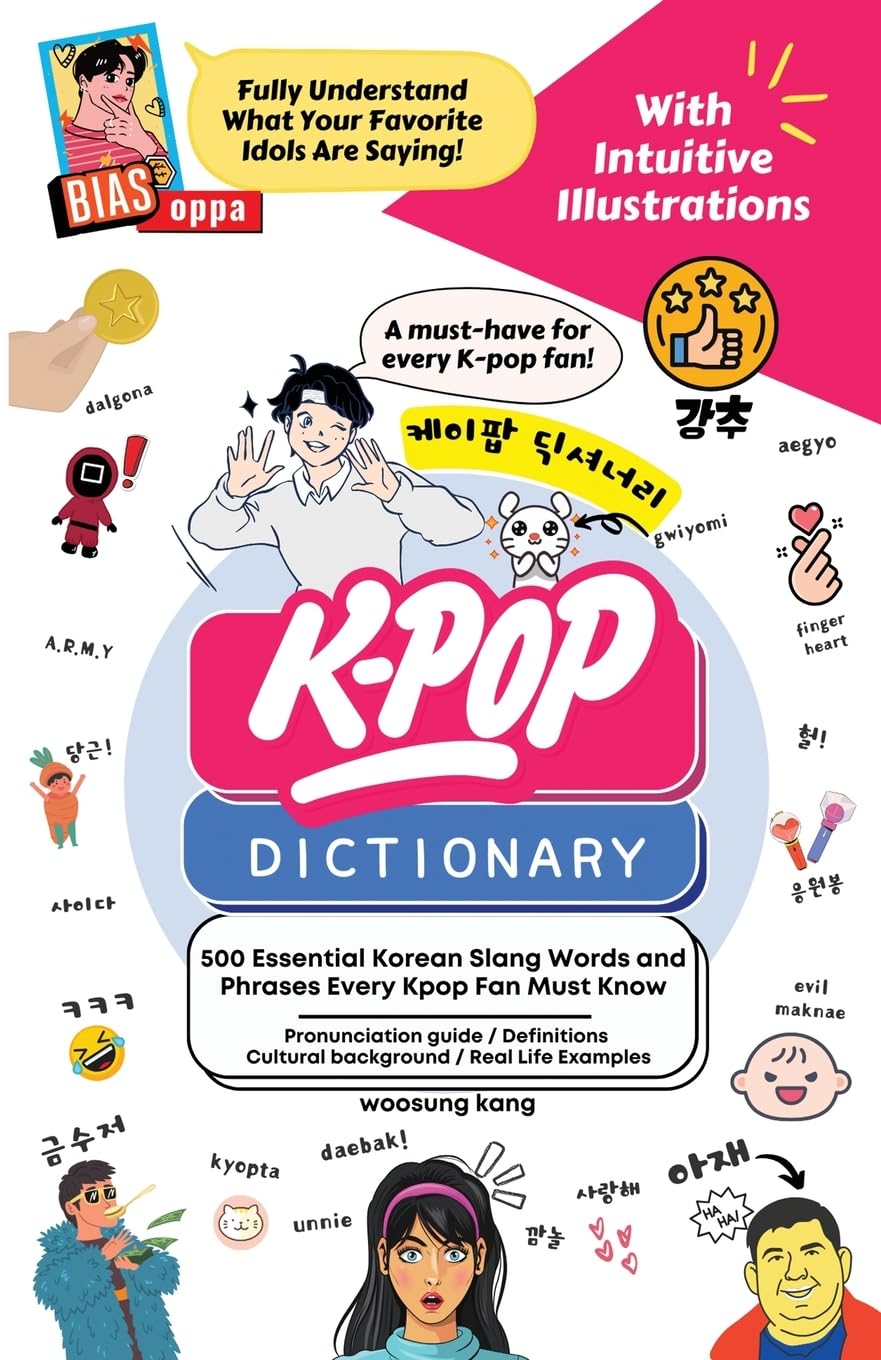 The KPOP Dictionary: 500 Essential Korean Slang Words and Phrases Every K-Pop, K-Drama, K-Movie Fan Should Know: 500 Essential Korean Slang Words and Phrases Every KPOP Fan Must Know Arts & Music