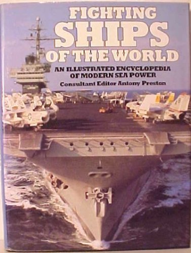 Fighting Ships of the World : An Illustrated Encyclopedia of Modern Sea Power book