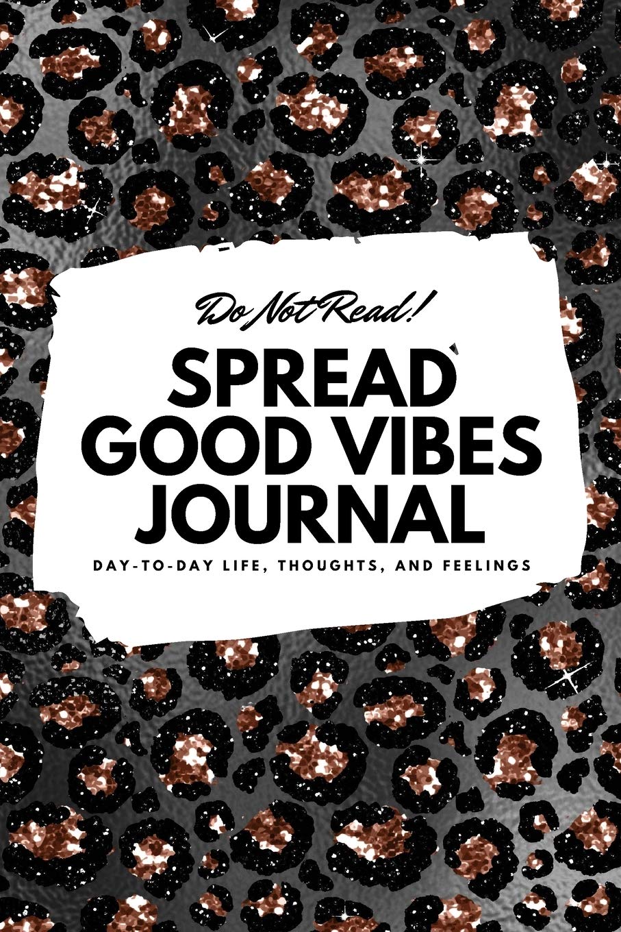 Do Not Read! Spread Good Vibes Journal: Day-To-Day Life, Thoughts, and Feelings (6x9 Softcover Lined Journal / Notebook) (6x9 Lined Journal, Band 45) Business, Finance & Career