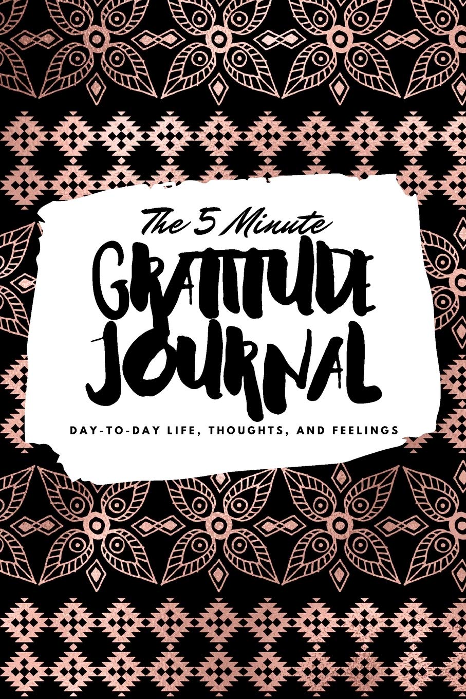 The 5 Minute Gratitude Journal: Day-To-Day Life, Thoughts, and Feelings (6x9 Softcover Journal) (6x9 Gratitude Journal, Band 147) Business, Finance & Career