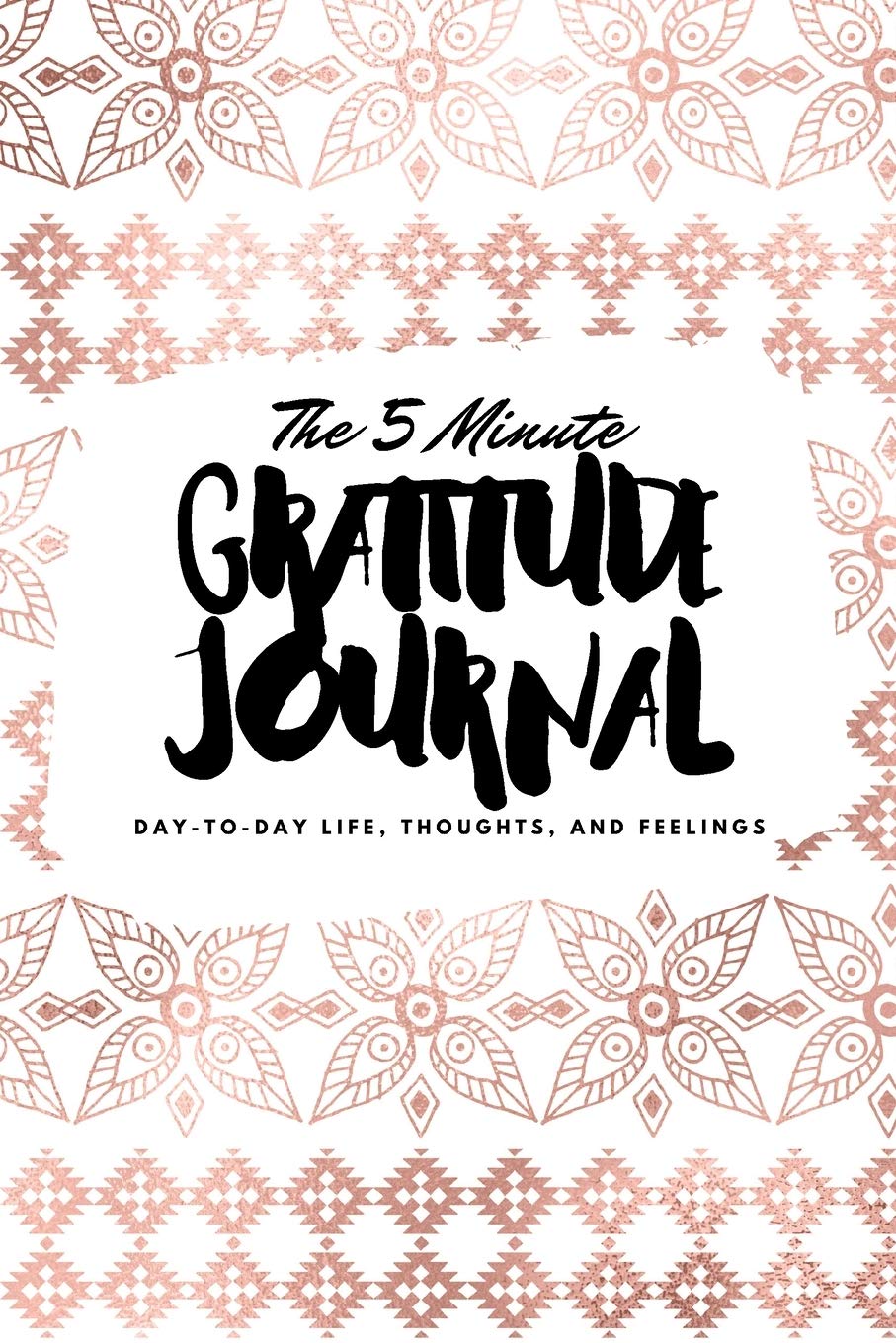 The 5 Minute Gratitude Journal: Day-To-Day Life, Thoughts, and Feelings (6x9 Softcover Journal) (6x9 Gratitude Journal, Band 147) Business, Finance & Career