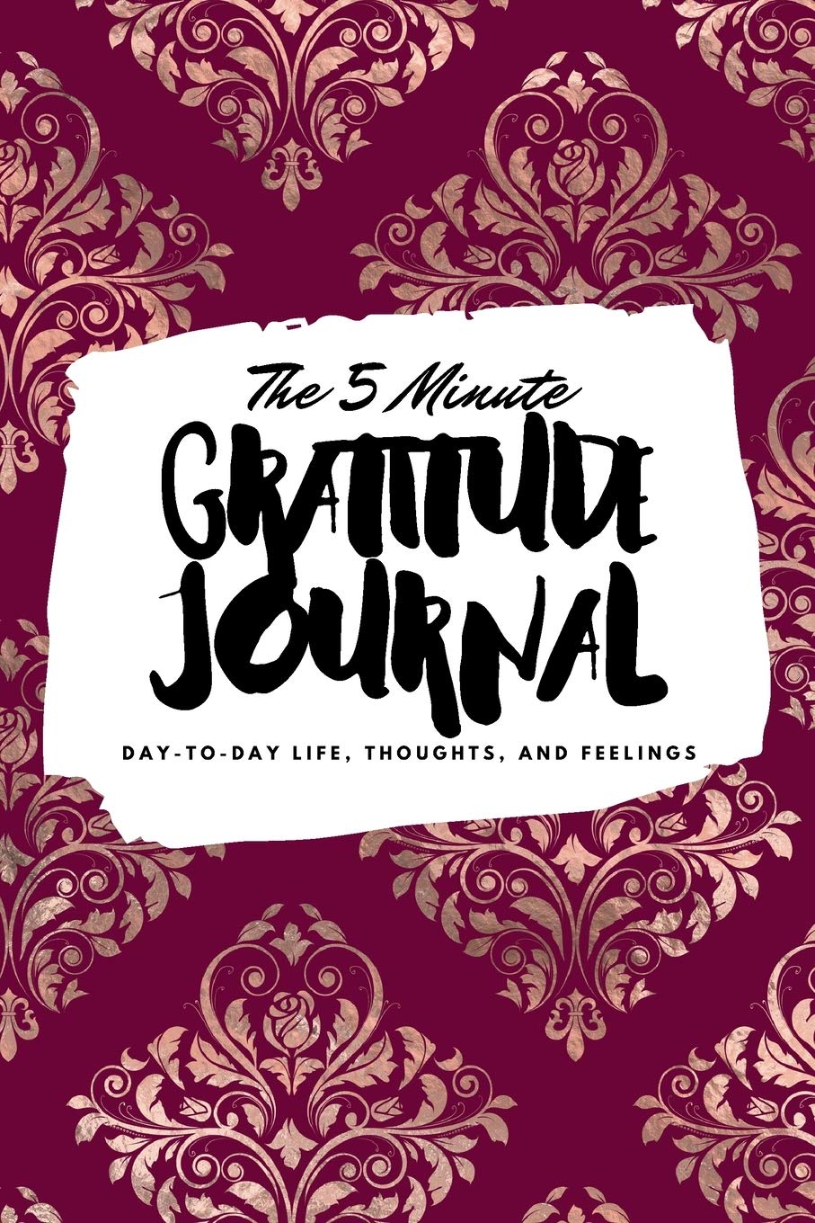 The 5 Minute Gratitude Journal: Day-To-Day Life, Thoughts, and Feelings (6x9 Softcover Journal) Business, Finance & Career