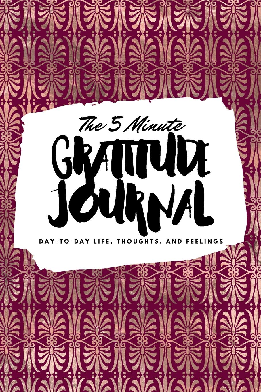 The 5 Minute Gratitude Journal: Day-To-Day Life, Thoughts, and Feelings (6x9 Softcover Journal) Business, Finance & Career