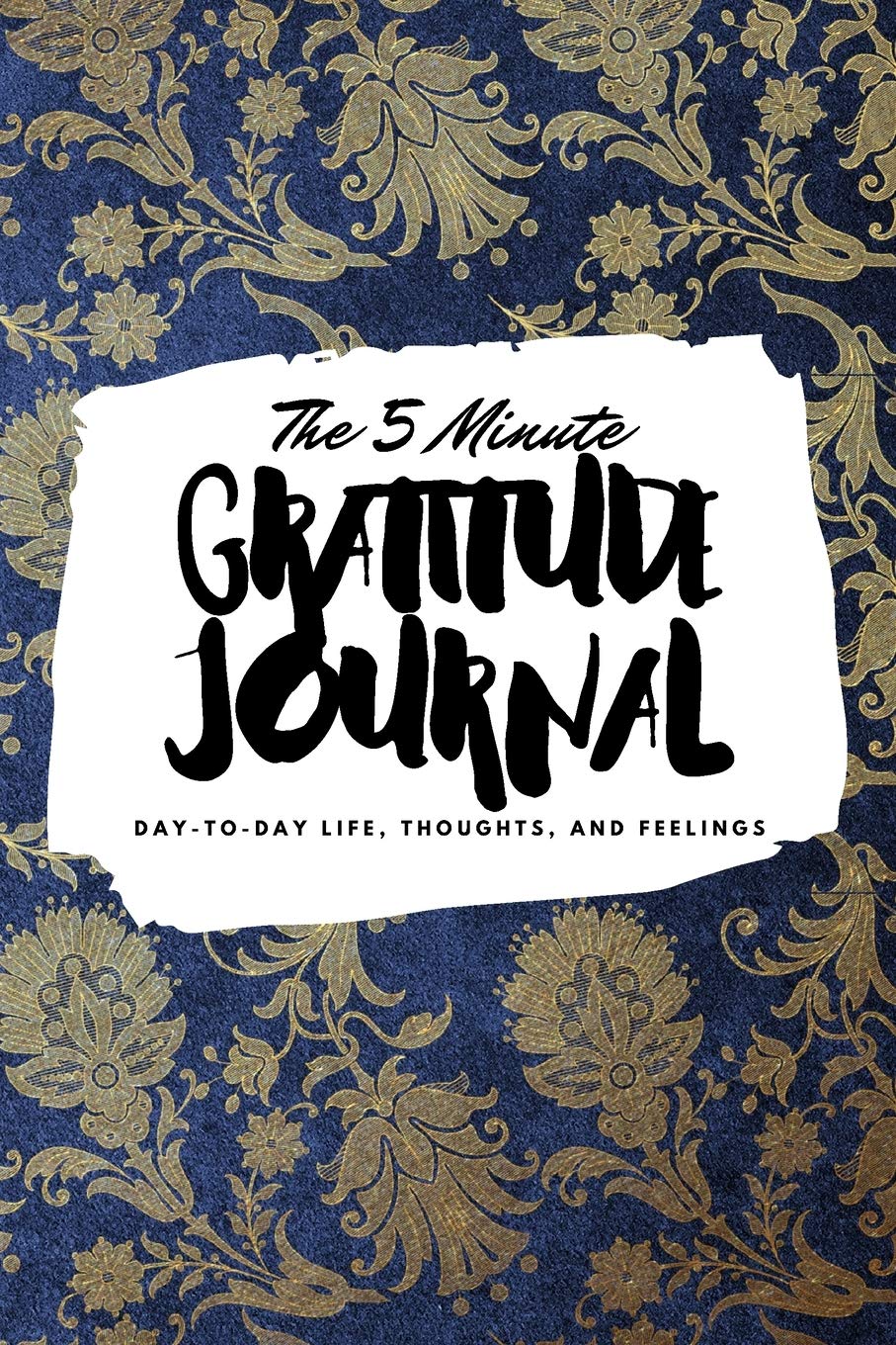 The 5 Minute Gratitude Journal: Day-To-Day Life, Thoughts, and Feelings (6x9 Softcover Journal) Business, Finance & Career
