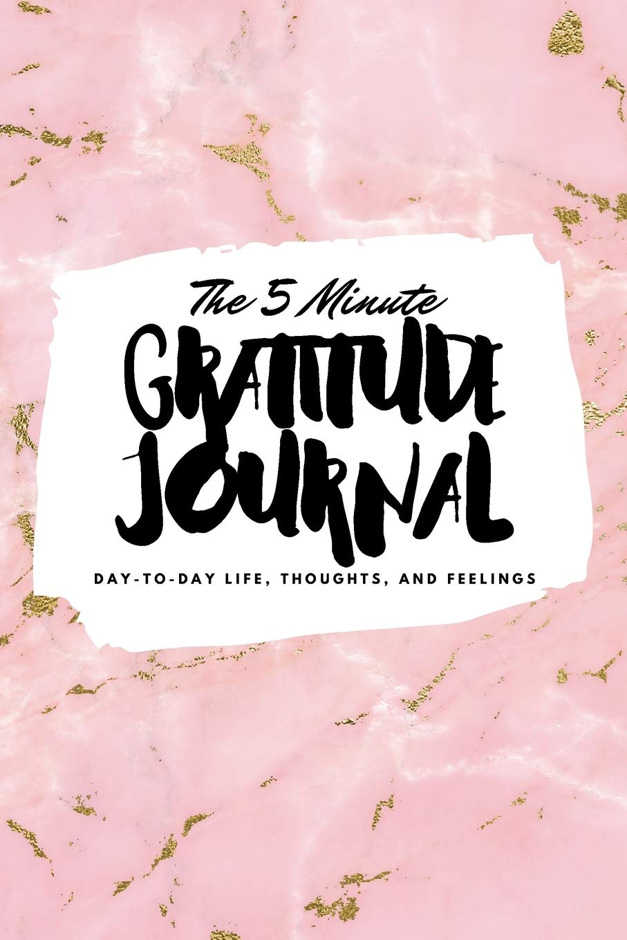 The 5 Minute Gratitude Journal: Day-To-Day Life, Thoughts, and Feelings (6x9 Softcover Journal) (6x9 Gratitude Journal, Band 147) Business, Finance & Career