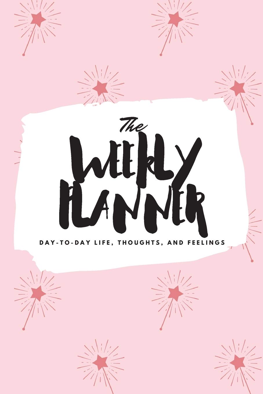 The Weekly Planner: Day-To-Day Life, Thoughts, and Feelings (6x9 Softcover Planner) book