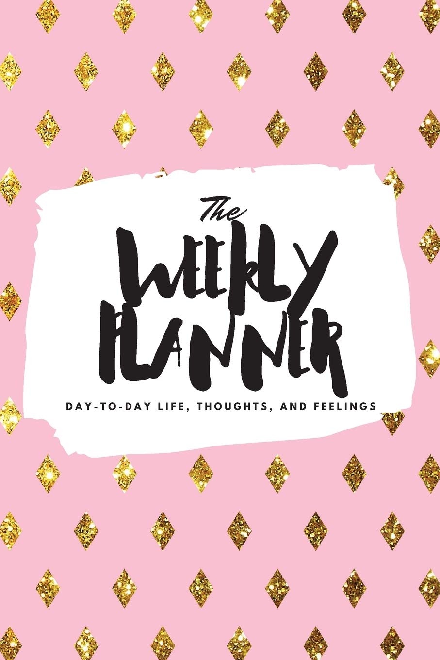The Weekly Planner: Day-To-Day Life, Thoughts, and Feelings (6x9 Softcover Planner) (6x9 Weekly Planner, Band 423) Business, Finance & Career