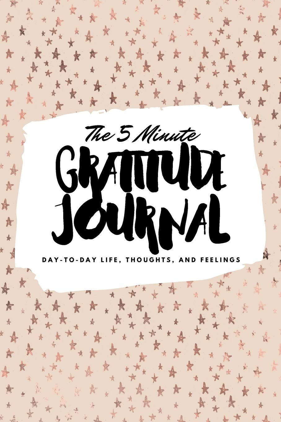 The 5 Minute Gratitude Journal: Day-To-Day Life, Thoughts, and Feelings (6x9 Softcover Journal) (6x9 Gratitude Journal, Band 147) Business, Finance & Career