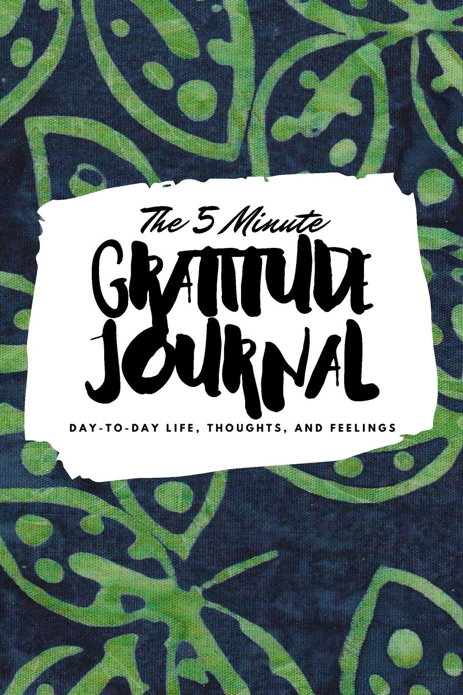 The 5 Minute Gratitude Journal: Day-To-Day Life, Thoughts, and Feelings (6x9 Softcover Journal) (6x9 Gratitude Journal, Band 147) Business, Finance & Career