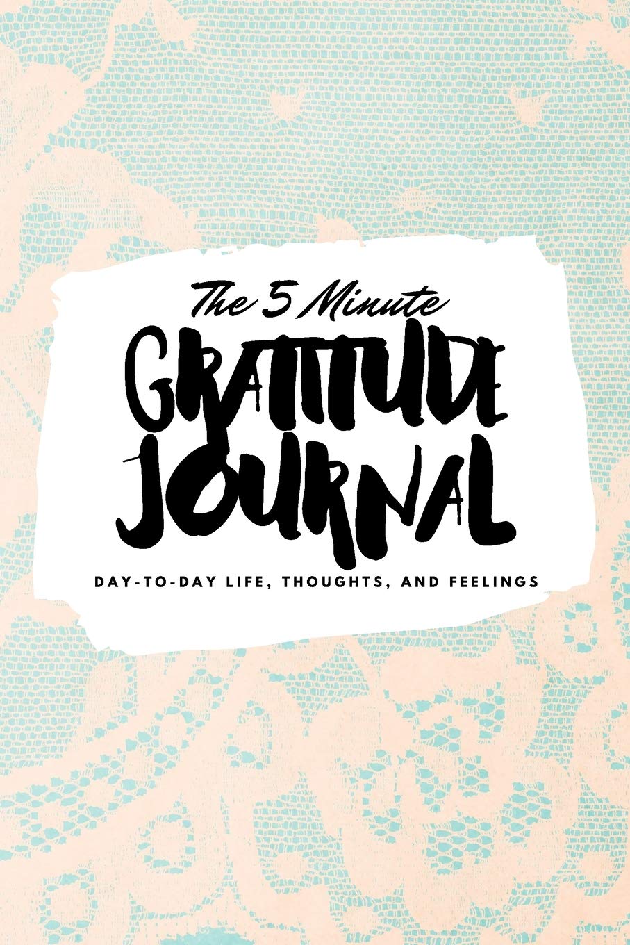 The 5 Minute Gratitude Journal: Day-To-Day Life, Thoughts, and Feelings (6x9 Softcover Journal) (6x9 Gratitude Journal, Band 147) Business, Finance & Career
