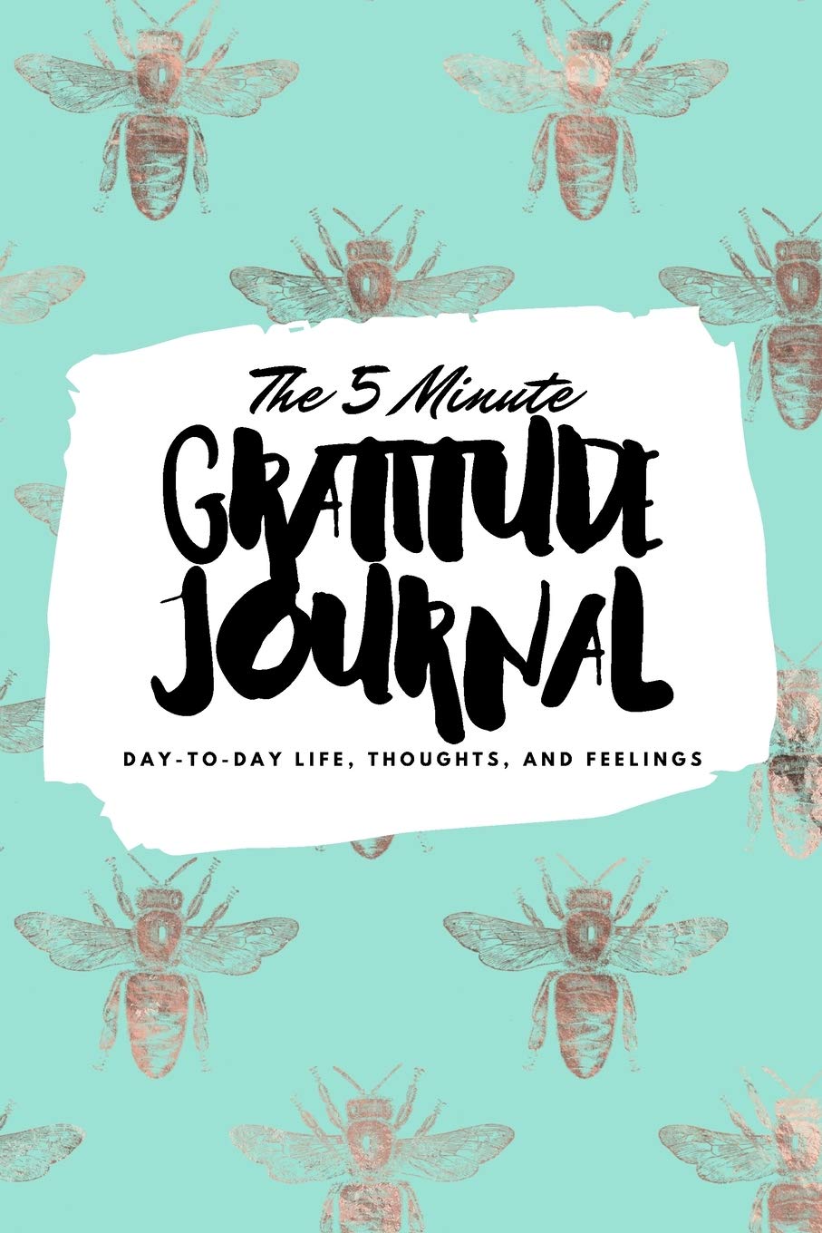 The 5 Minute Gratitude Journal: Day-To-Day Life, Thoughts, and Feelings (6x9 Softcover Journal) (6x9 Gratitude Journal, Band 147) Business, Finance & Career