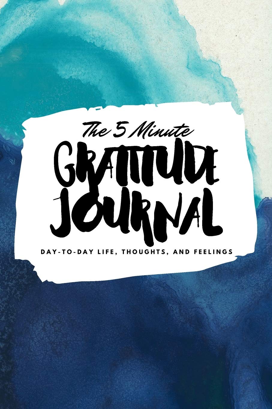 The 5 Minute Gratitude Journal: Day-To-Day Life, Thoughts, and Feelings (6x9 Softcover Journal) Business, Finance & Career