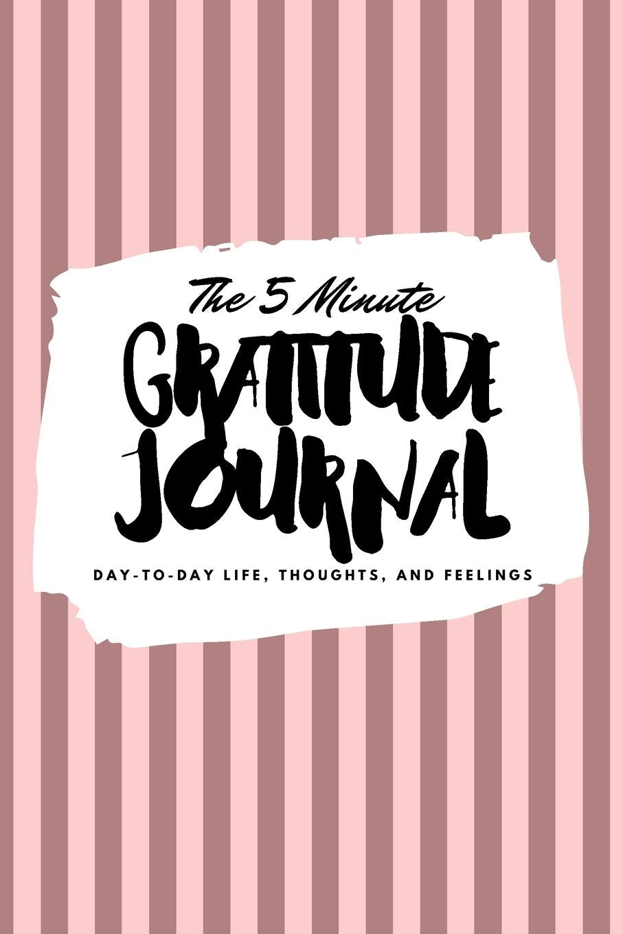 The 5 Minute Gratitude Journal: Day-To-Day Life, Thoughts, and Feelings (6x9 Softcover Journal) (6x9 Gratitude Journal, Band 147) Business, Finance & Career