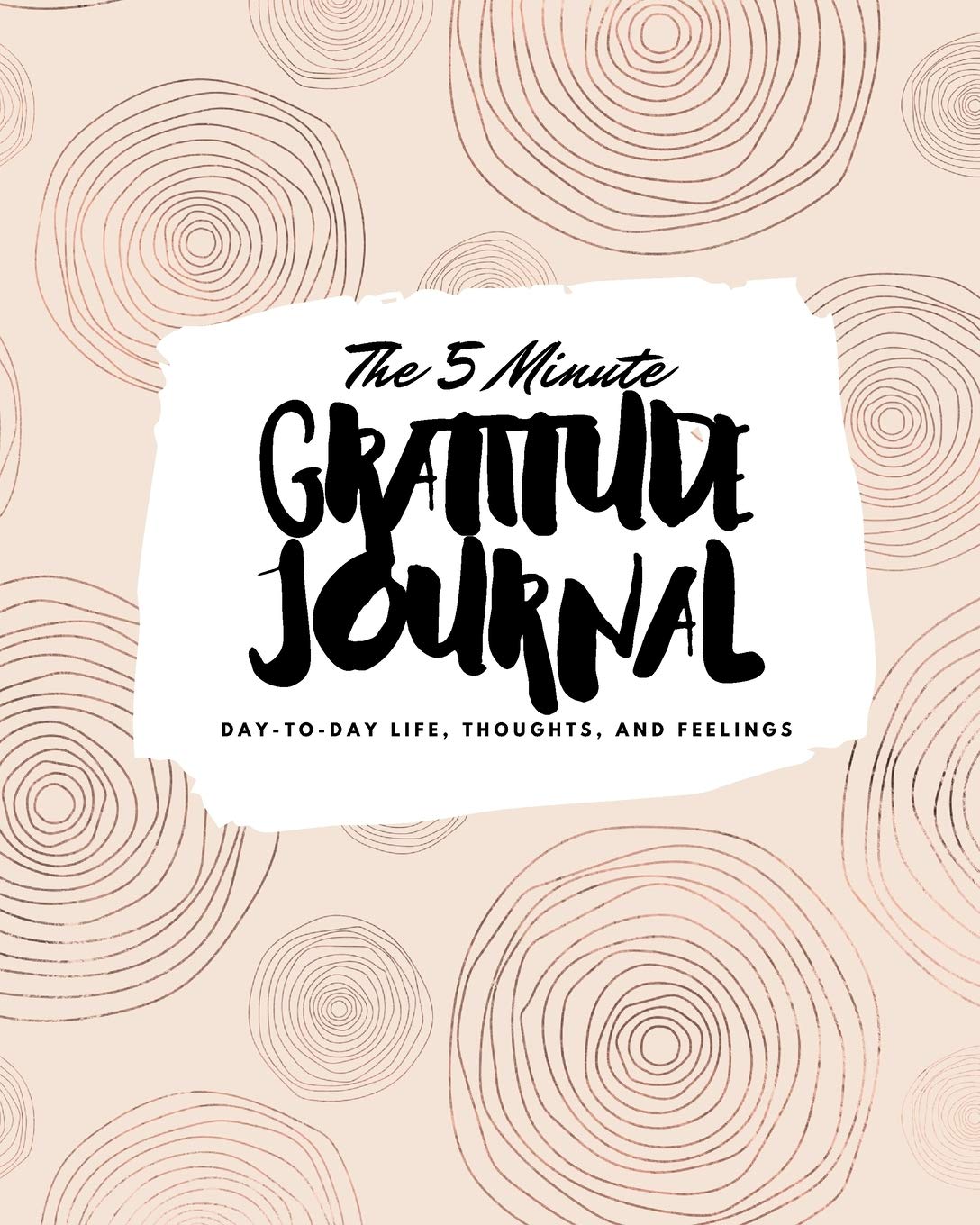 The 5 Minute Gratitude Journal: Day-To-Day Life, Thoughts, and Feelings (8x10 Softcover Journal) (8x10 Gratitude Journal) Business, Finance & Career