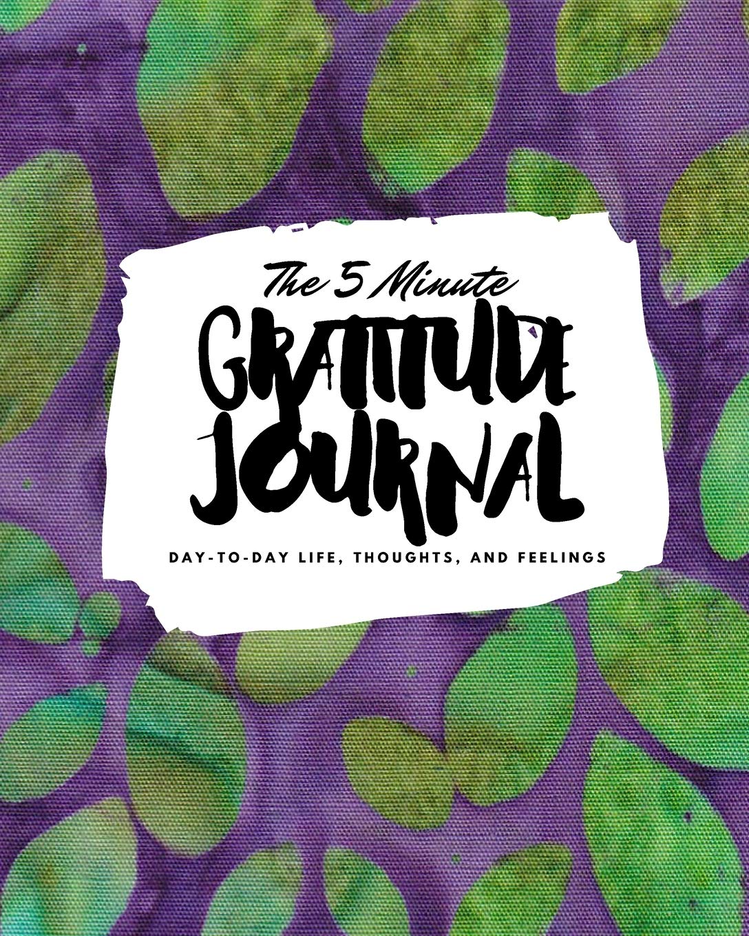 The 5 Minute Gratitude Journal: Day-To-Day Life, Thoughts, and Feelings (8x10 Softcover Journal) (8x10 Gratitude Journal) Business, Finance & Career