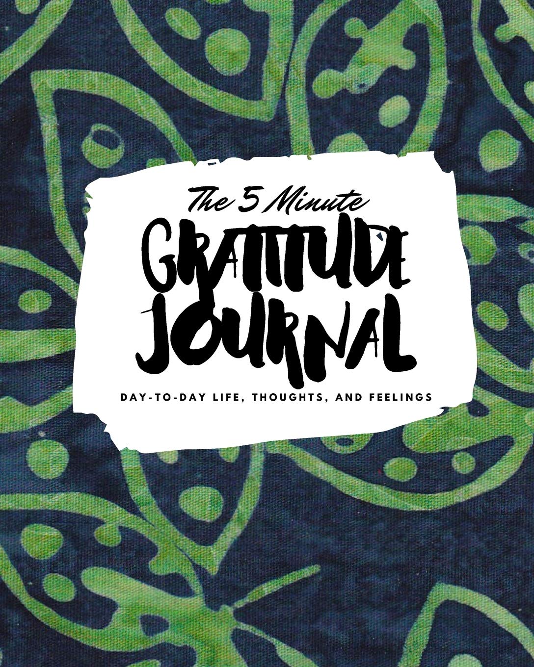 The 5 Minute Gratitude Journal: Day-To-Day Life, Thoughts, and Feelings (8x10 Softcover Journal) (8x10 Gratitude Journal) Business, Finance & Career