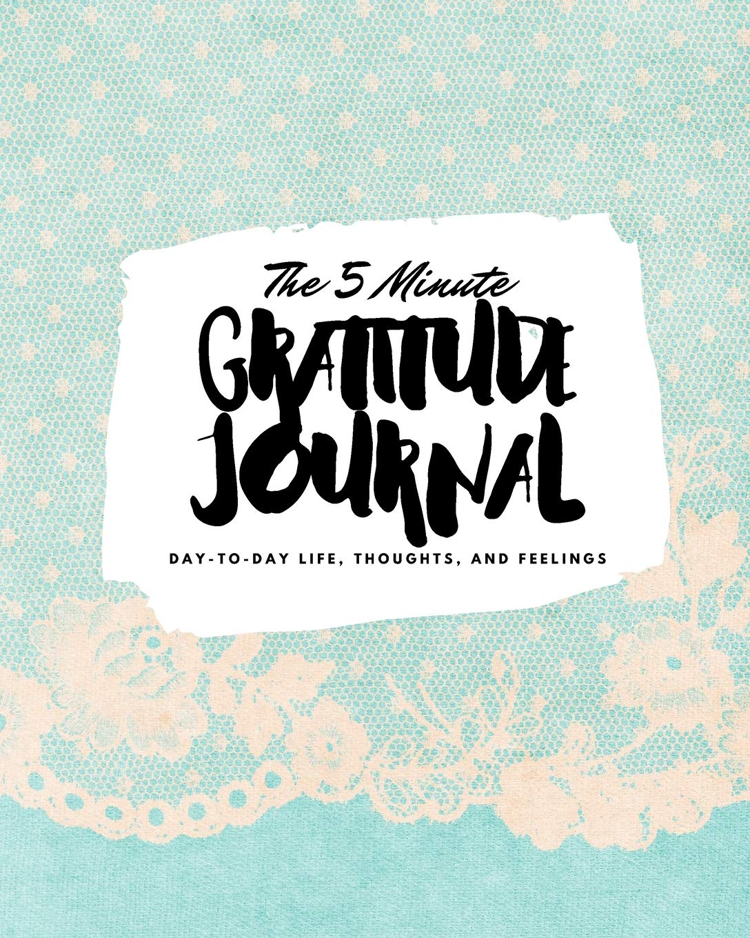 The 5 Minute Gratitude Journal: Day-To-Day Life, Thoughts, and Feelings (8x10 Softcover Journal) (8x10 Gratitude Journal) Business, Finance & Career