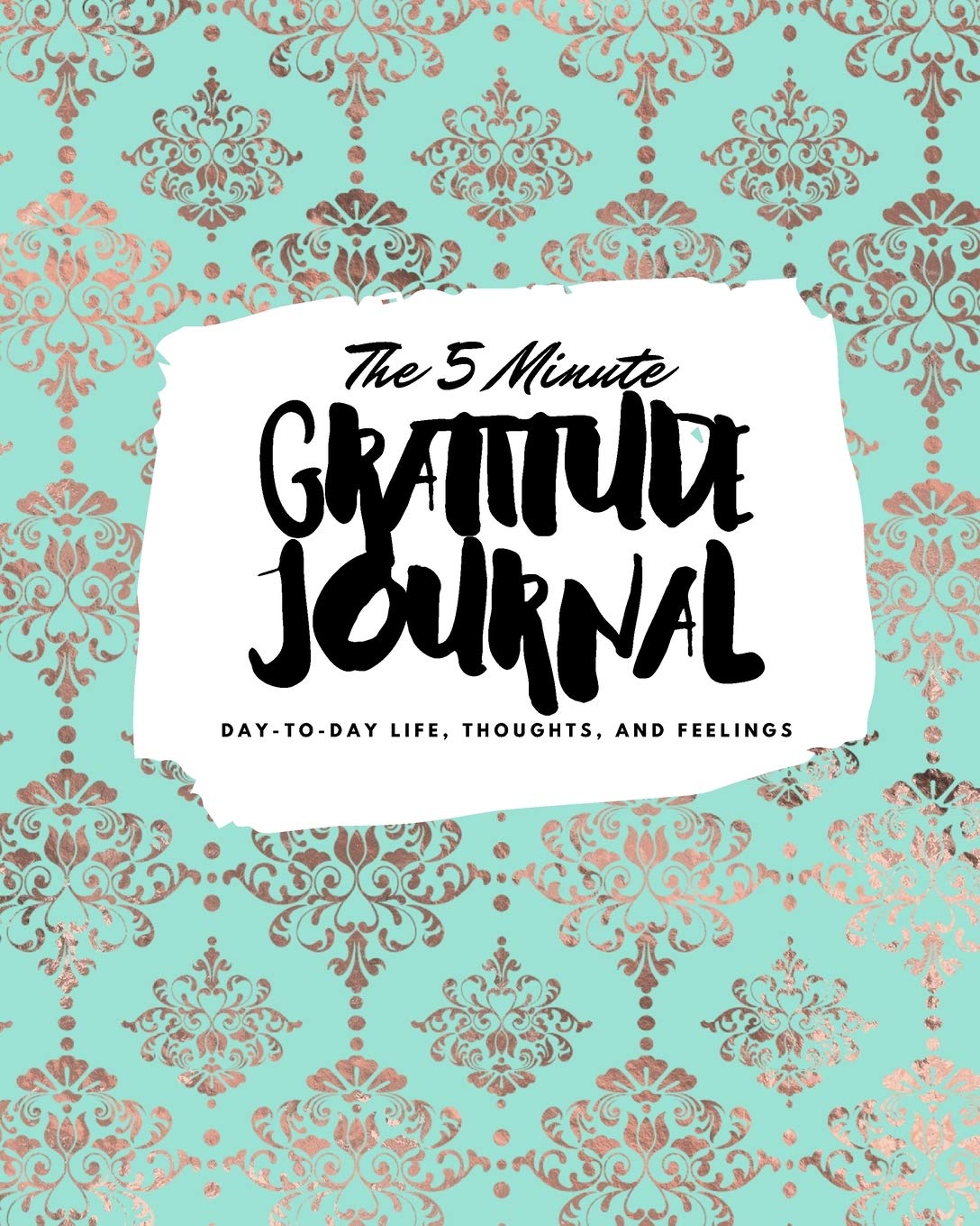 The 5 Minute Gratitude Journal: Day-To-Day Life, Thoughts, and Feelings (8x10 Softcover Journal) (8x10 Gratitude Journal) Business, Finance & Career