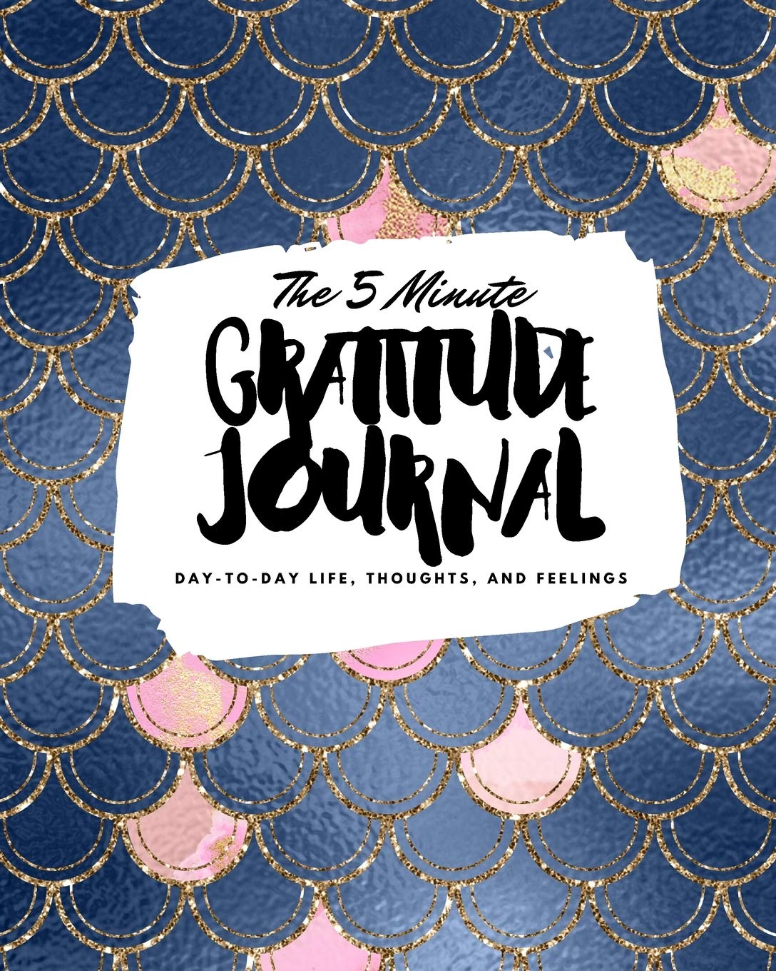 The 5 Minute Gratitude Journal: Day-To-Day Life, Thoughts, and Feelings (8x10 Softcover Journal) (8x10 Gratitude Journal) Business, Finance & Career