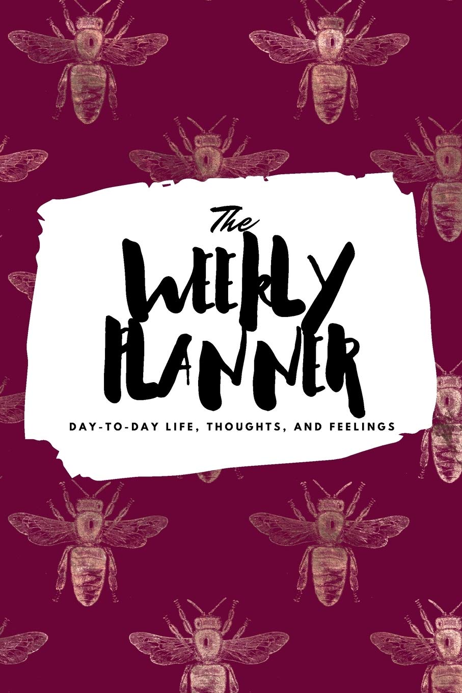 The Weekly Planner: Day-To-Day Life, Thoughts, and Feelings (6x9 Softcover Planner) (6x9 Weekly Planner, Band 195) Business, Finance & Career
