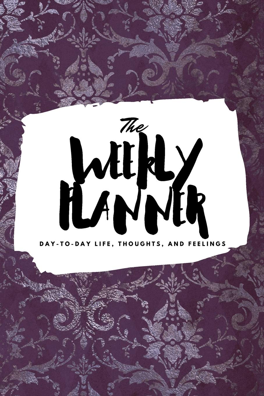 The Weekly Planner: Day-To-Day Life, Thoughts, and Feelings (6x9 Softcover Planner) (6x9 Weekly Planner, Band 195) Business, Finance & Career