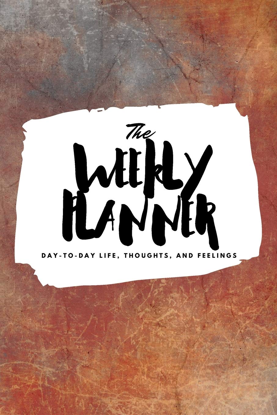 The Weekly Planner: Day-To-Day Life, Thoughts, and Feelings (6x9 Softcover Planner) Business, Finance & Career