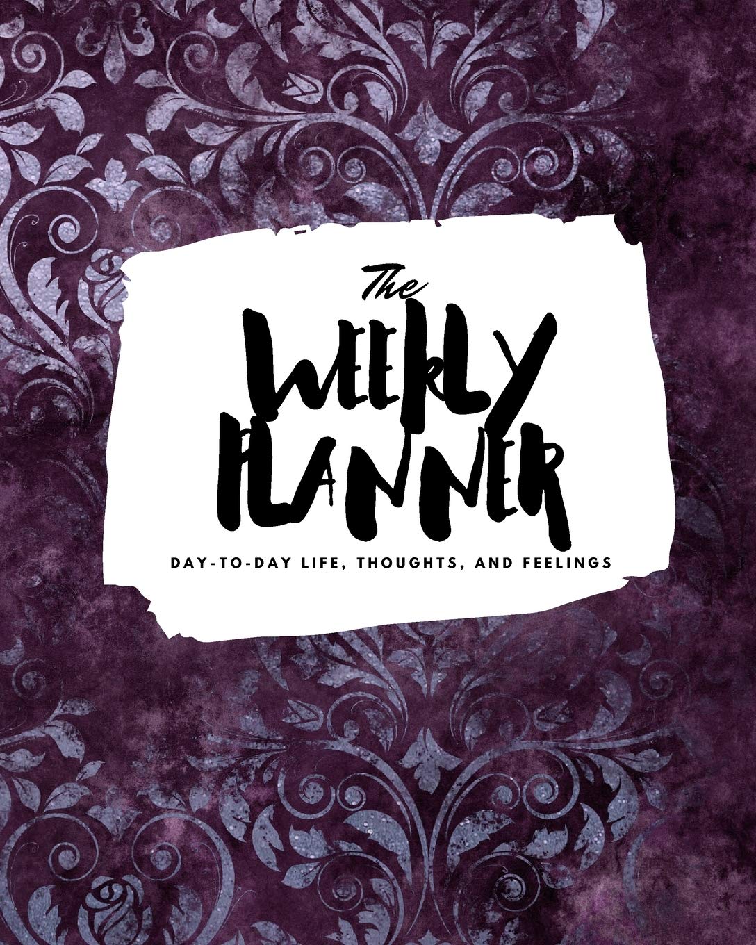 The Weekly Planner: Day-To-Day Life, Thoughts, and Feelings (8x10 Softcover Planner) (8x10 Weekly Planner, Band 395) Business, Finance & Career