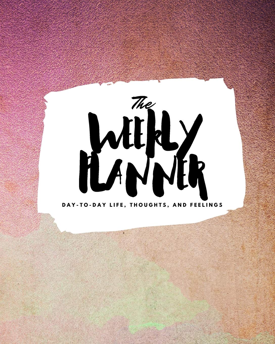 The Weekly Planner: Day-To-Day Life, Thoughts, and Feelings (8x10 Softcover Planner) (8x10 Weekly Planner, Band 395) Business, Finance & Career