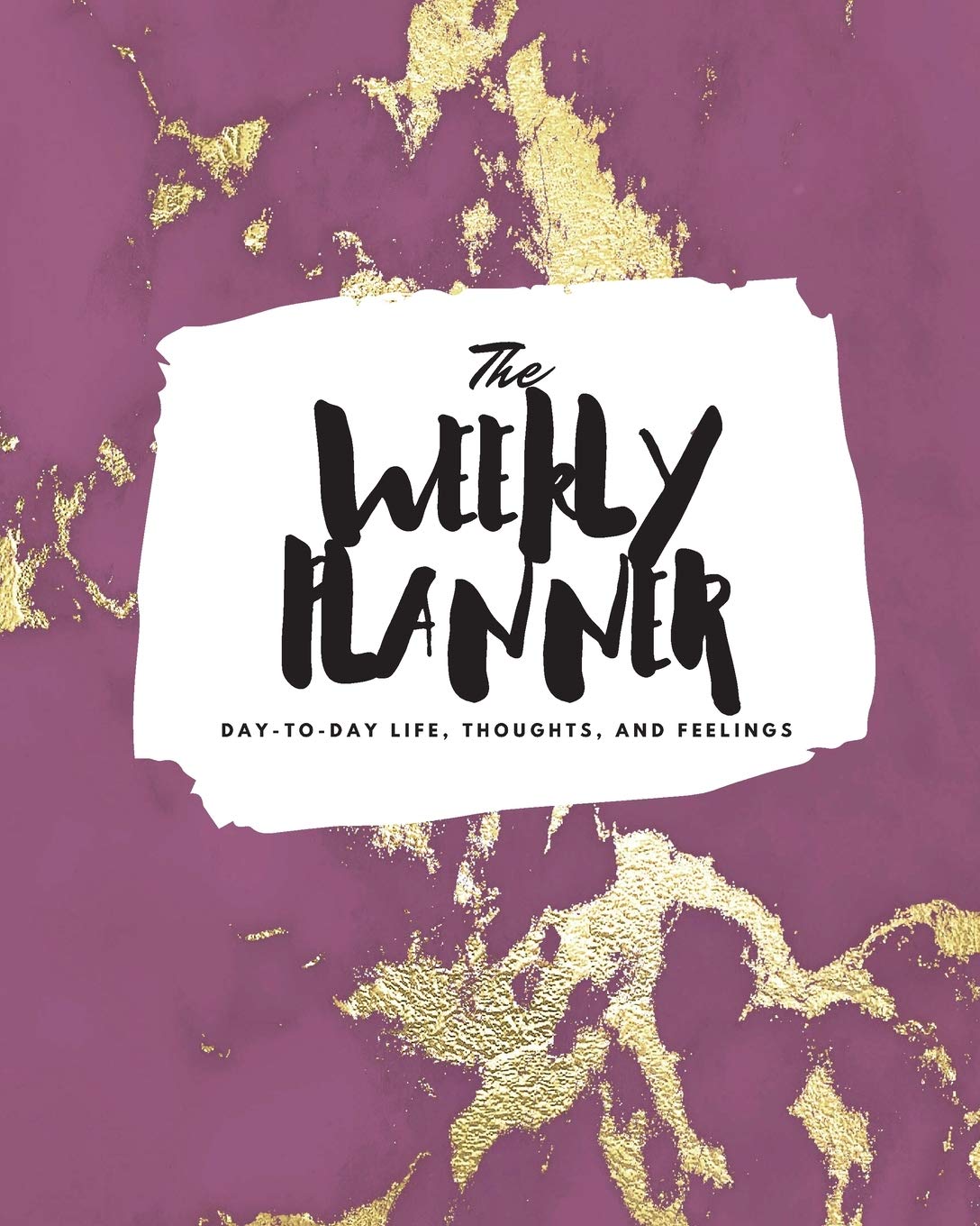 The Weekly Planner: Day-To-Day Life, Thoughts, and Feelings (8x10 Softcover Planner) (8x10 Weekly Planner, Band 201) Business, Finance & Career