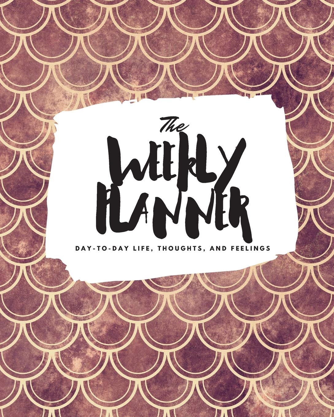 The Weekly Planner: Day-To-Day Life, Thoughts, and Feelings (8x10 Softcover Planner) (8x10 Weekly Planner, Band 277) Business, Finance & Career