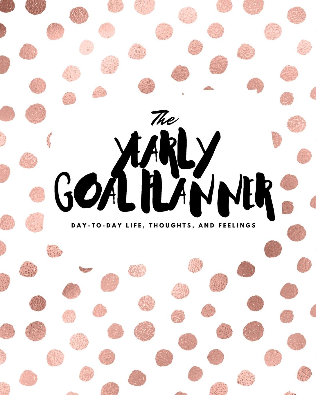 The Yearly Goal Planner: Day-To-Day Life, Thoughts, and Feelings (8x10 Softcover Planner) (8x10 Yearly Goal Planner, Band 46) Business, Finance & Career
