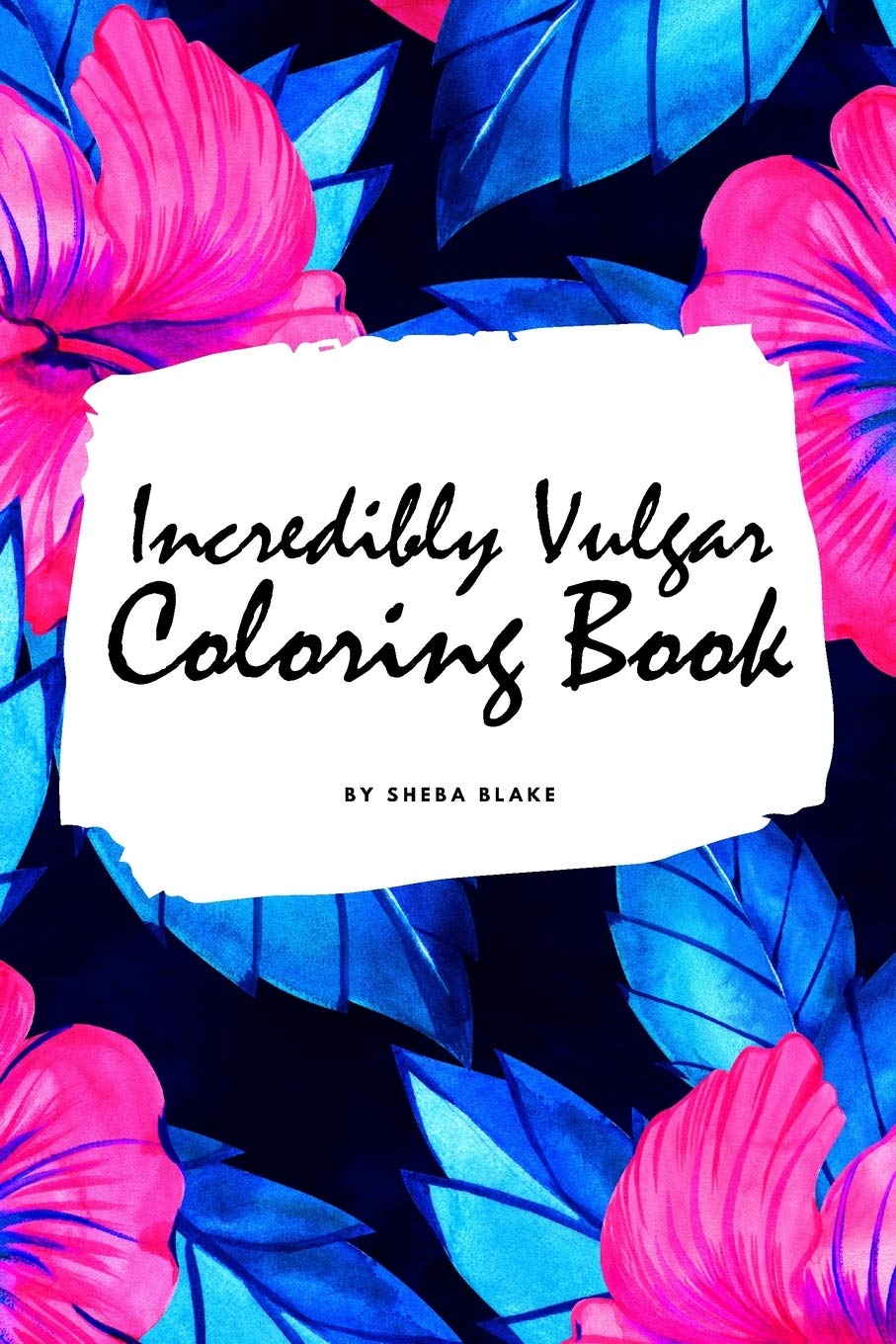 Incredibly Vulgar Coloring Book for Adults (6x9 Coloring Book / Activity Book) Hobbies & Crafts