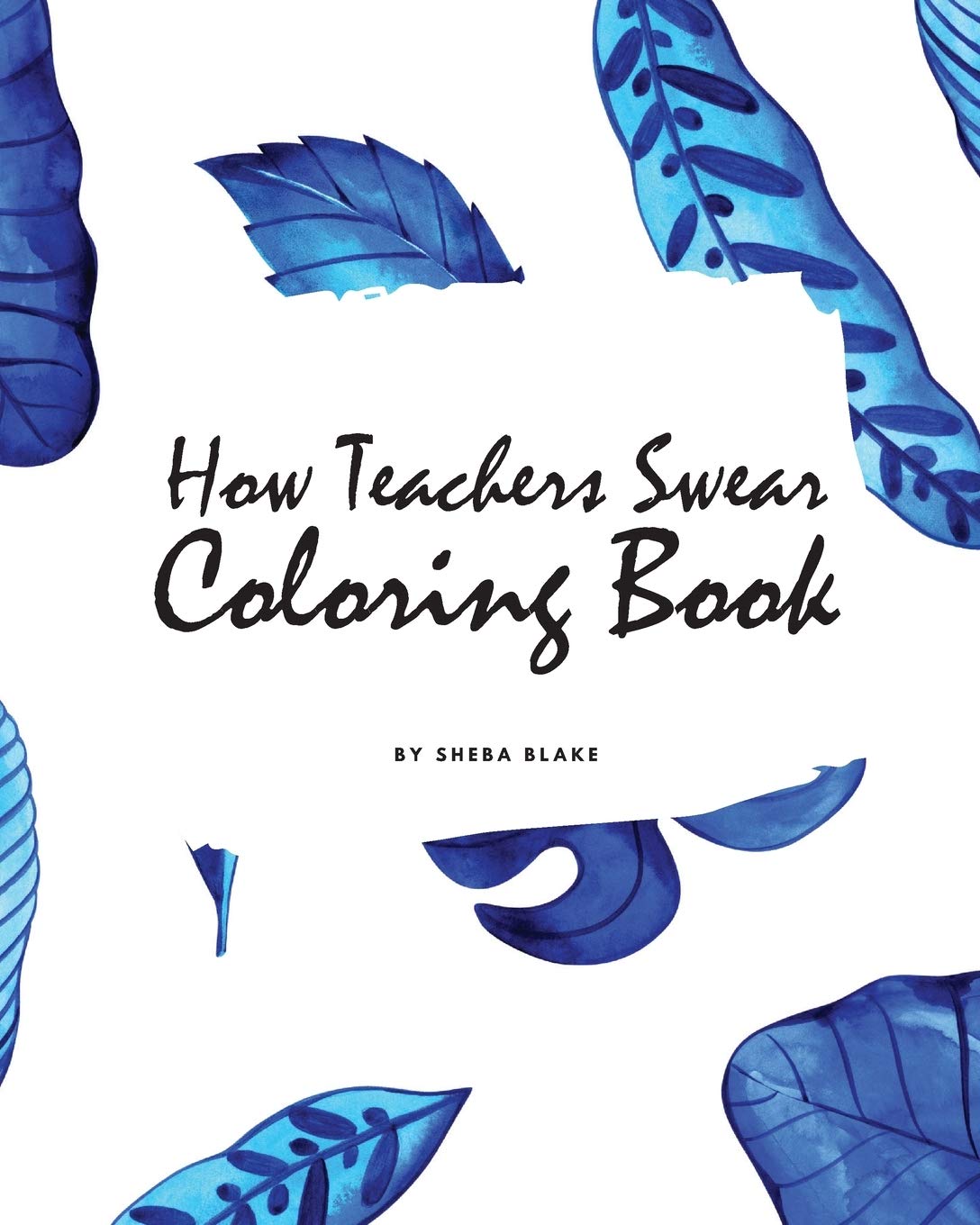 How Teachers Swear Coloring Book for Young Adults and Teens (8x10 Coloring Book / Activity Book) Fiction