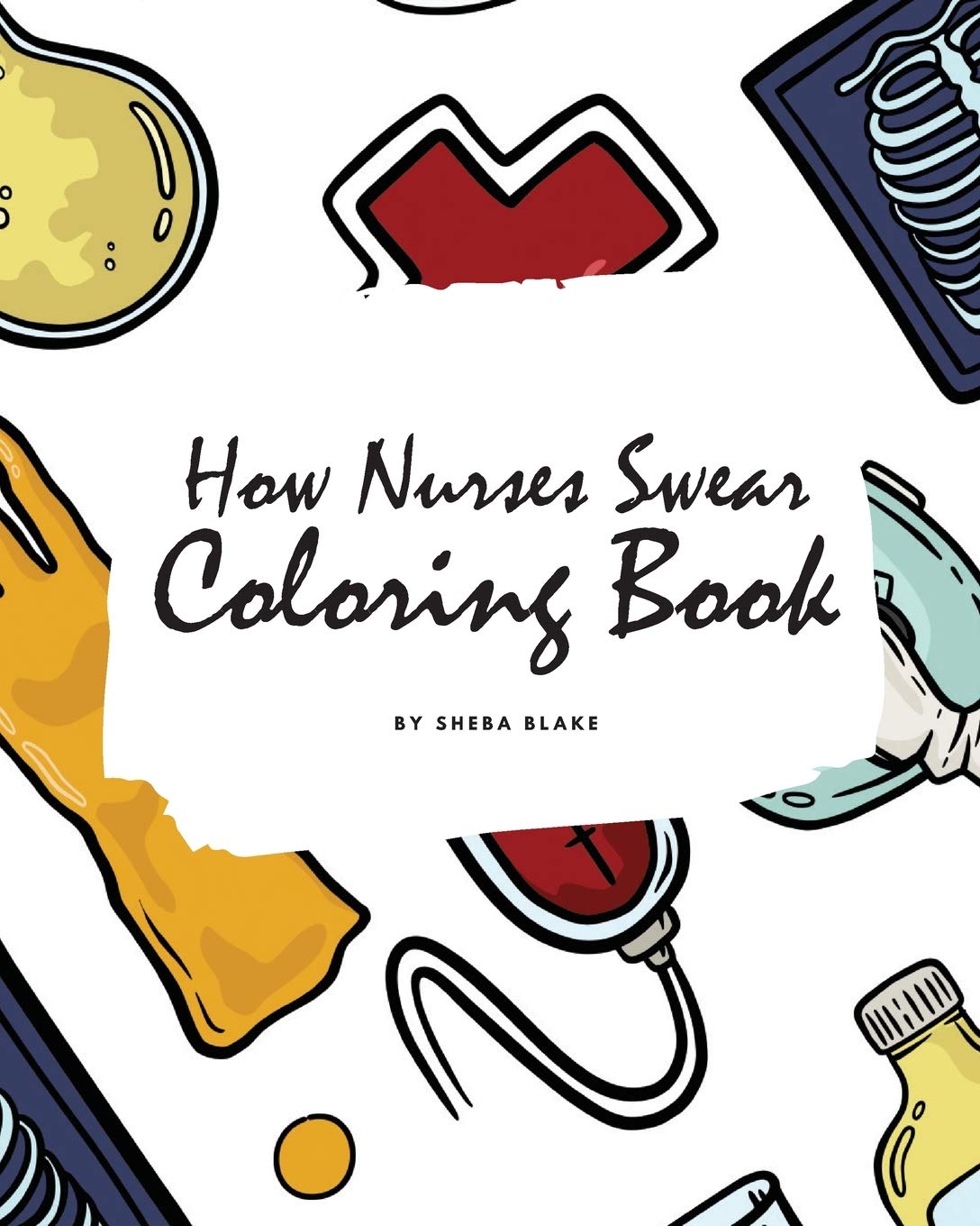 How Nurses Swear Coloring Book for Adults (8x10 Coloring Book / Activity Book) Hobbies & Crafts