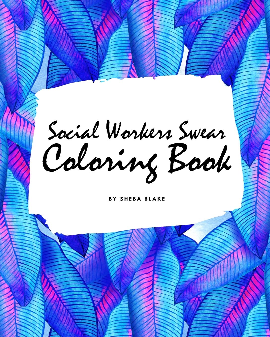 How Social Workers Swear Coloring Book for Adults (8x10 Coloring Book / Activity Book) Hobbies & Crafts