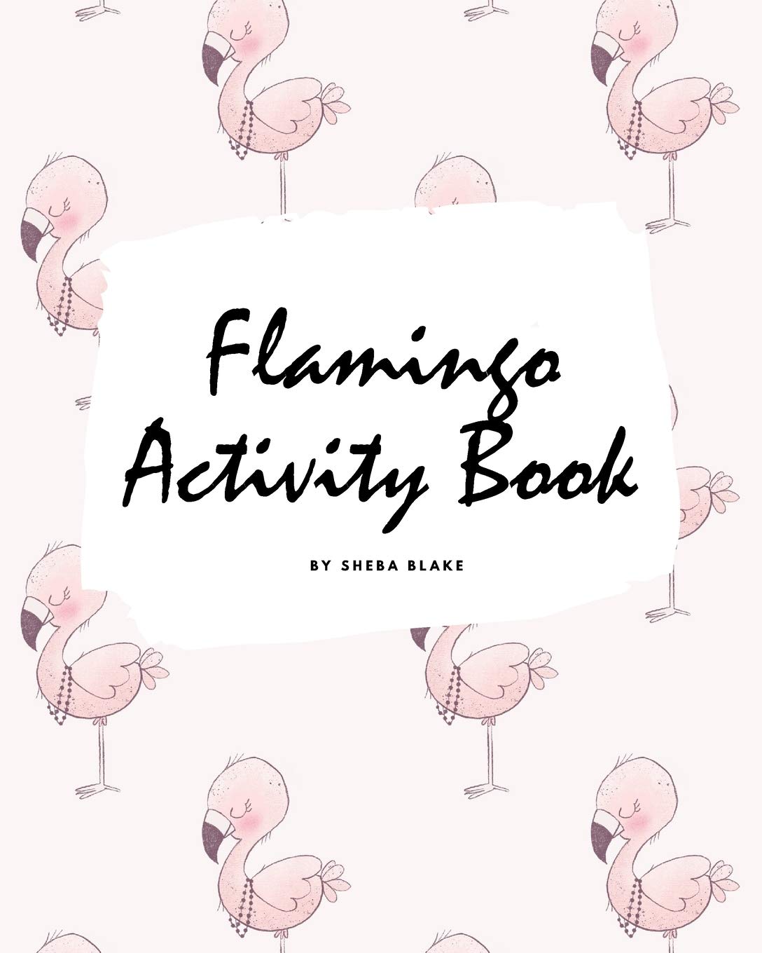 Flamingo Coloring and Activity Book for Children (8x10 Coloring Book / Activity Book) Tiptoi & Games