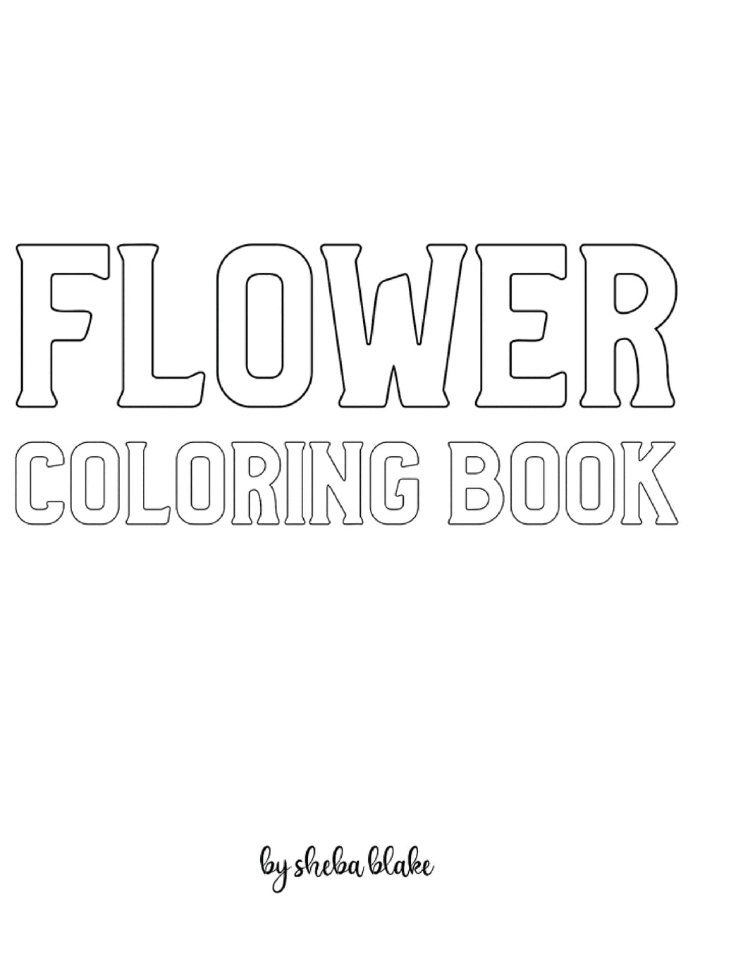Flower Coloring Book for Adults - Create Your Own Doodle Cover (8x10 Hardcover Personalized Coloring Book / Activity Book) Hobbies & Crafts