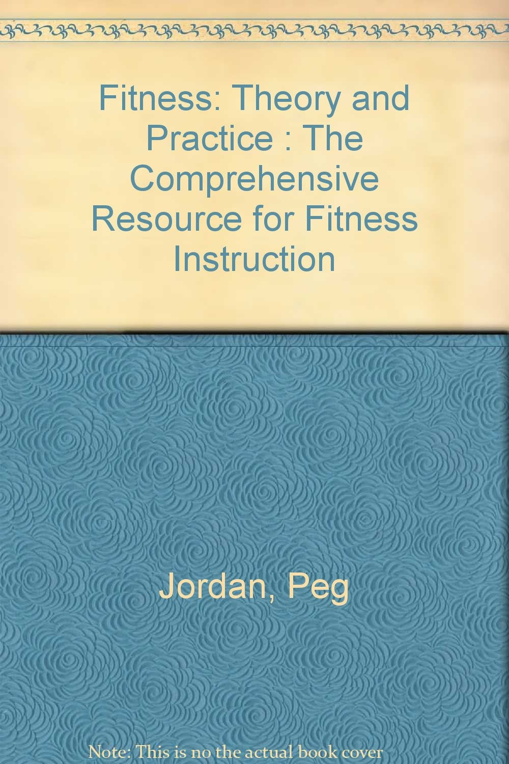 Fitness: Theory and Practice : The Comprehensive Resource for Fitness Instruction Health, Nutrition & Fitness