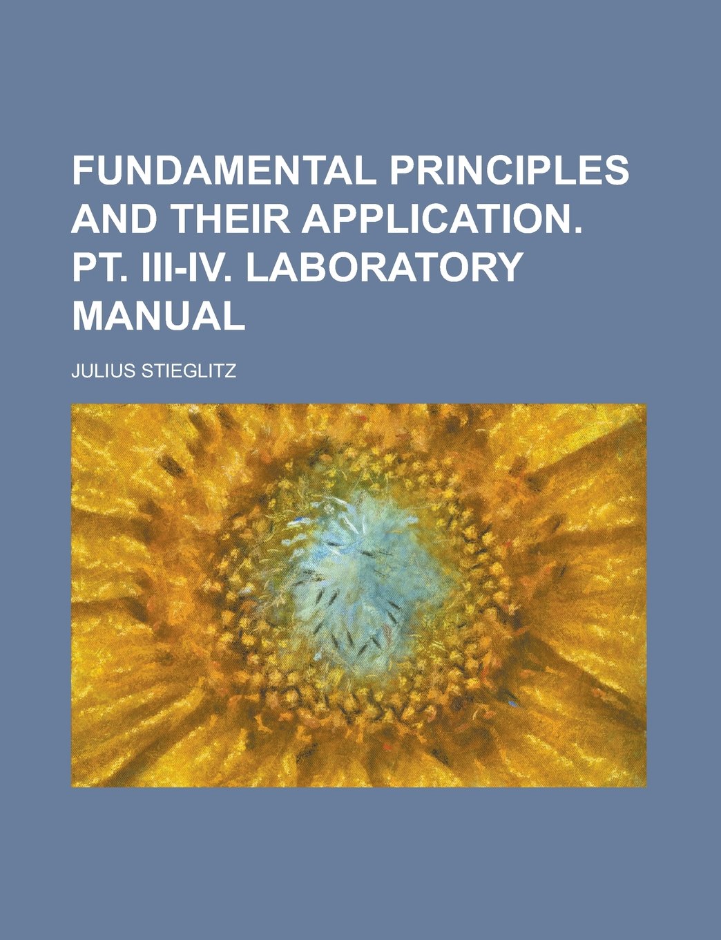 Fundamental Principles and Their Application. PT. III-IV. Laboratory Manual Books