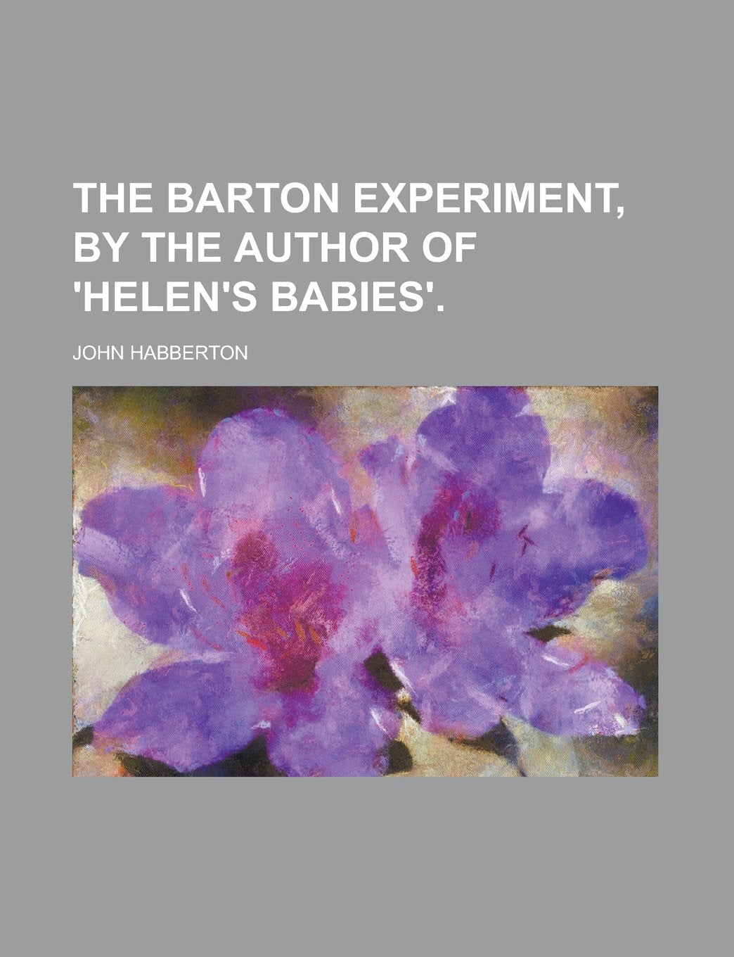 The Barton experiment, by the author of 'Helen's babies' Politics & History