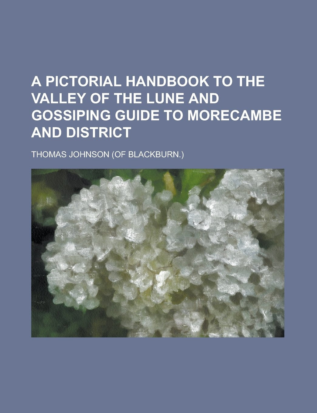 A pictorial handbook to the valley of the Lune and gossiping guide to Morecambe and district Books