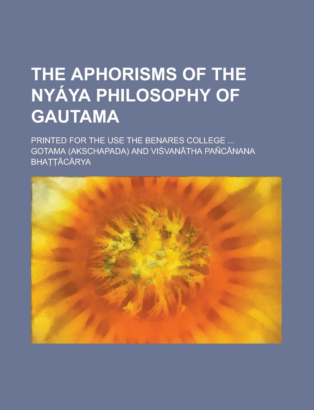The Aphorisms of the Nyáya Philosophy of Gautama; Printed for the Use the Benares College ... Books