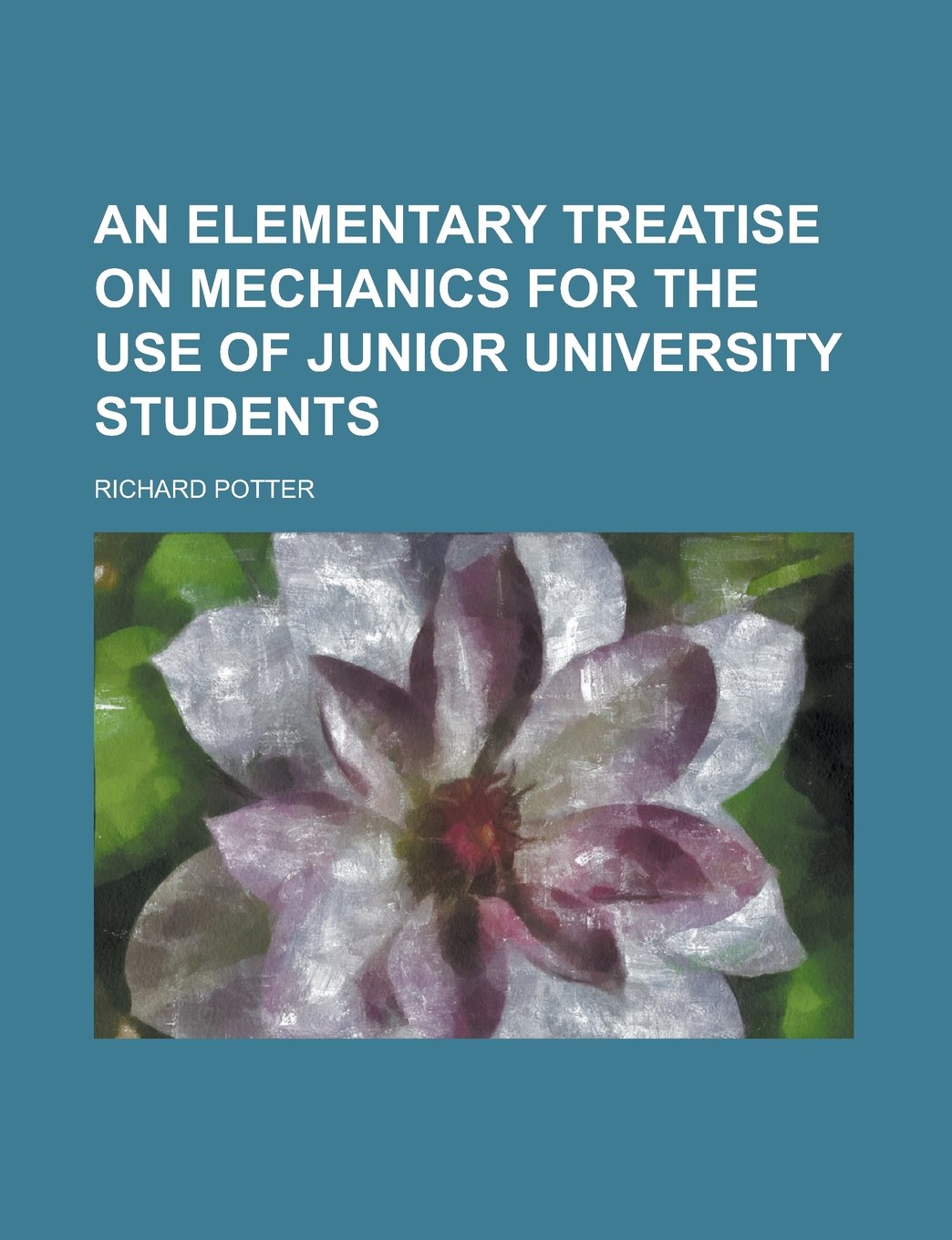 An elementary treatise on mechanics for the use of junior university students Books