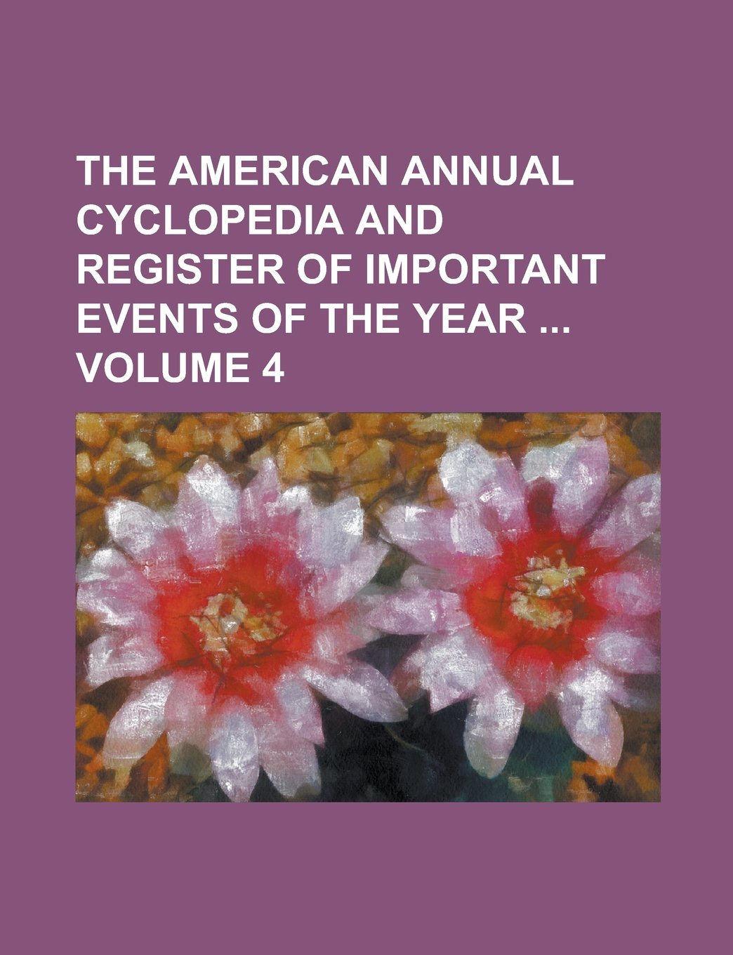 The American Annual Cyclopedia and Register of Important Events of the Year Volume 4 Children's books