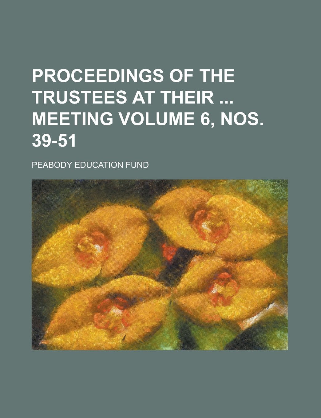 Proceedings of the Trustees at Their Meeting Volume 6, nos. 39-51 Books