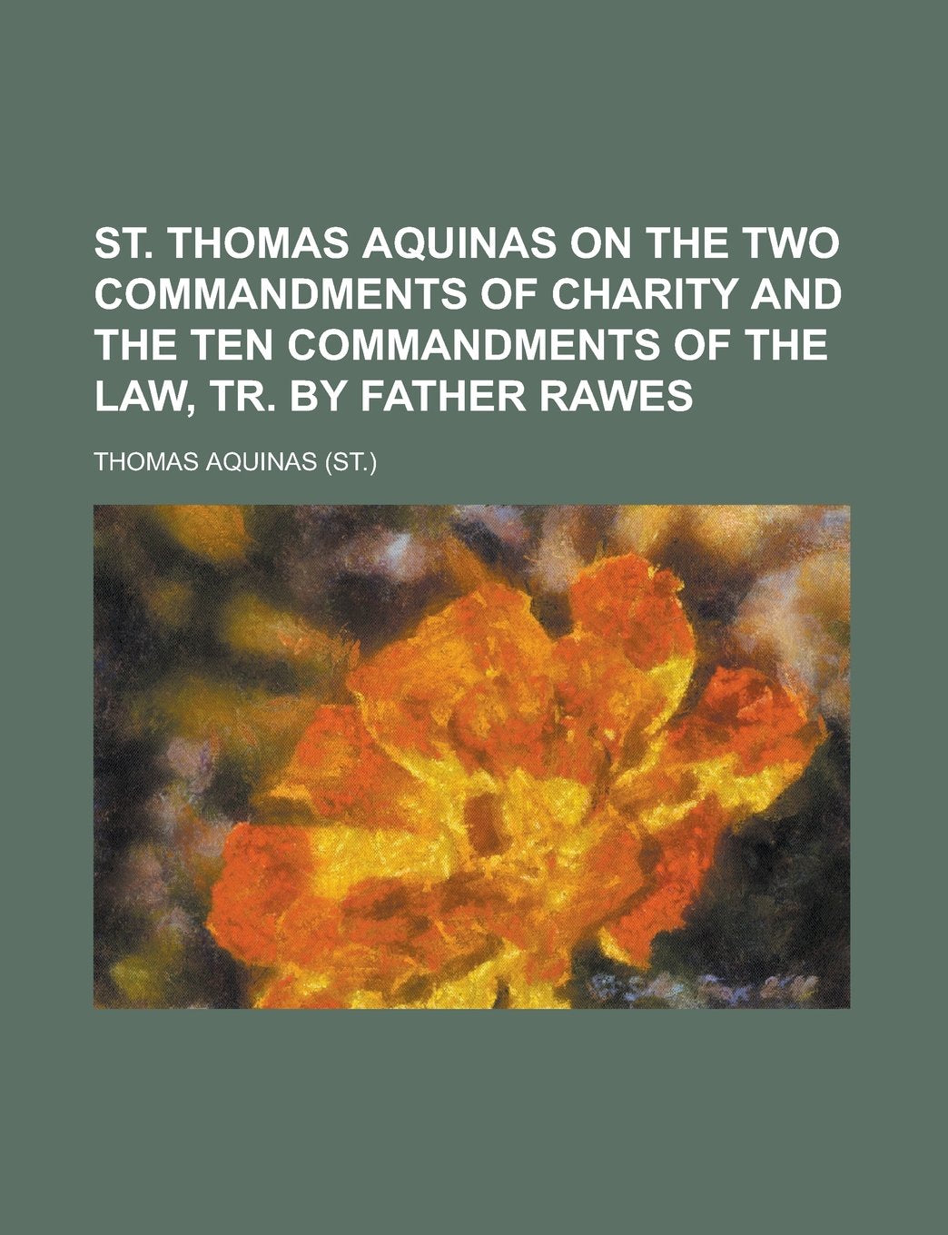 St. Thomas Aquinas on the Two Commandments of Charity and the Ten Commandments of the Law, Tr. by Father Rawes Books