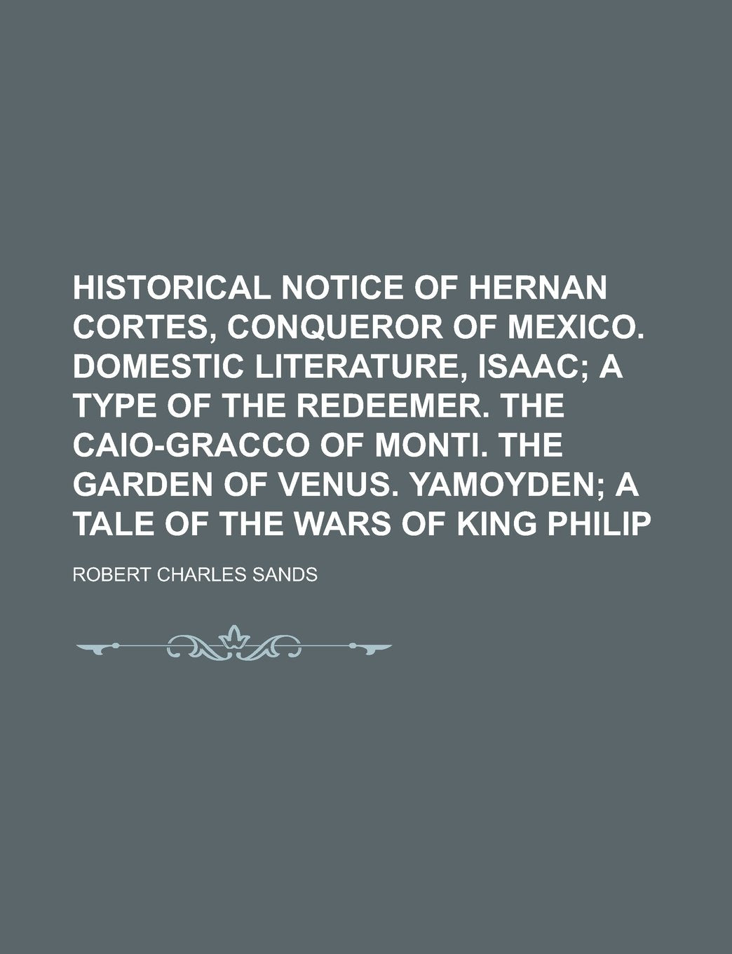 Historical notice of Hernan Cortes, conqueror of Mexico. Domestic literature, Isaac Books