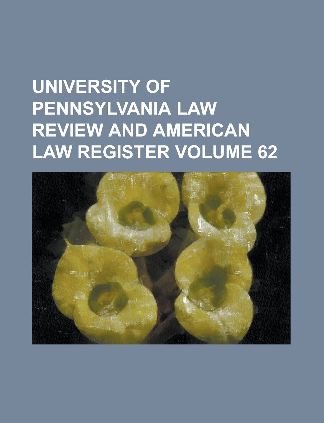 University of Pennsylvania Law Review and American Law Register Volume 62 Books