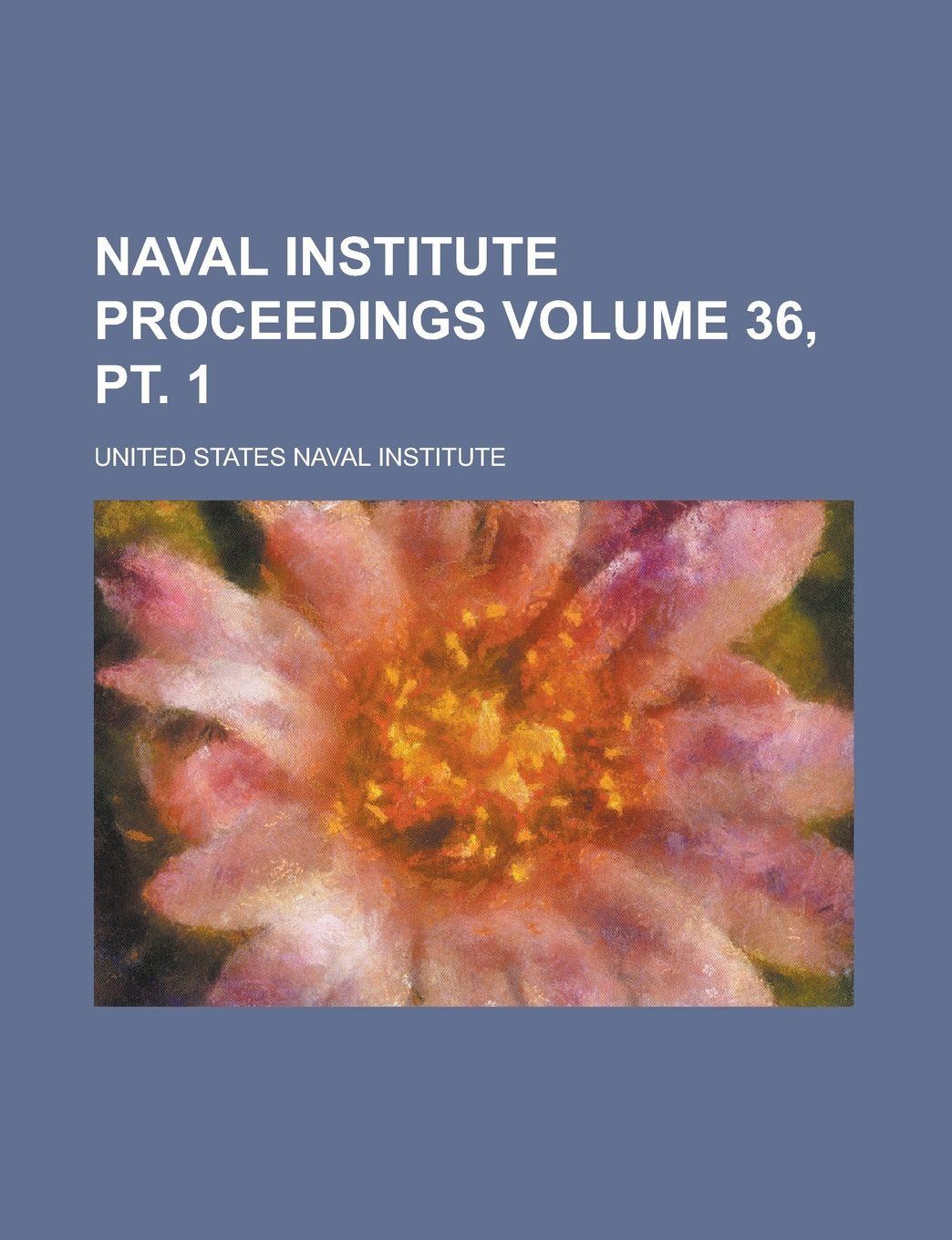 Naval Institute Proceedings Volume 36, pt. 1 Books