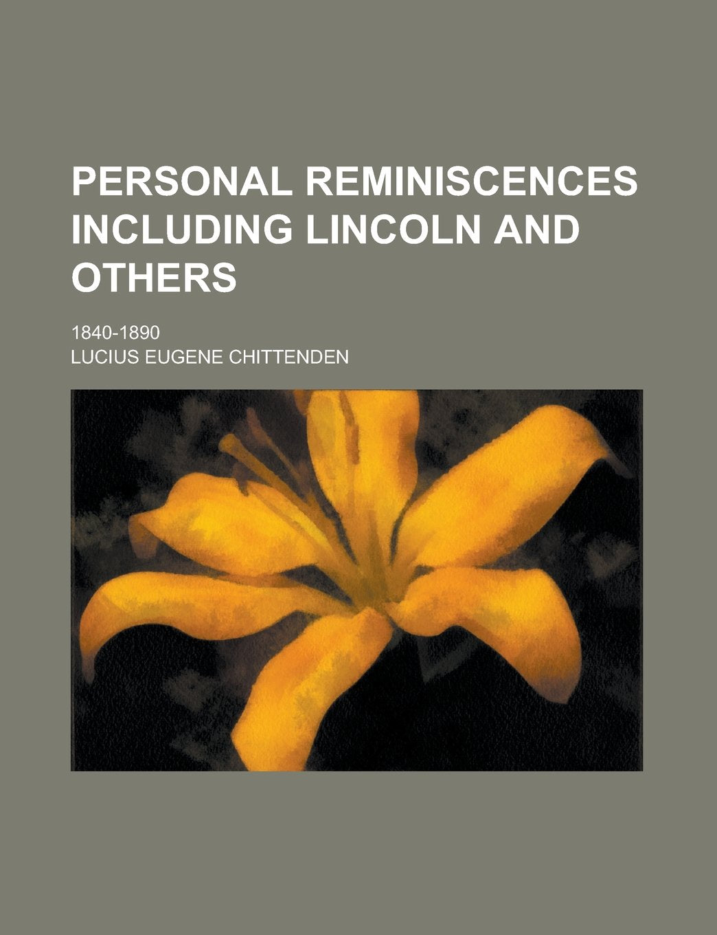 Personal Reminiscences Including Lincoln and Others; 1840-1890 Books